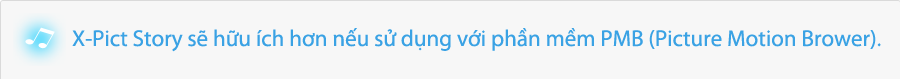 Ph?n m?m x-Pict Story s? h?u d?ng hon n?u d�ng v?i PMB (Picture Motion Browser).